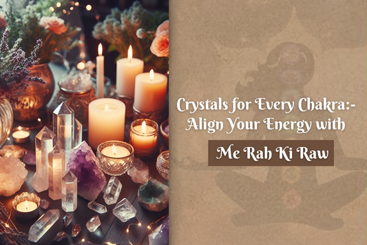 Crystals for Every Chakra: Align Your Energy with Me Rak Ki Raw